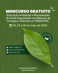 MINICURSO “Educação Ambiental e Recuperação de Áreas Degradadas em Margens de Córregos: Vivências no PRAD/UFSC”