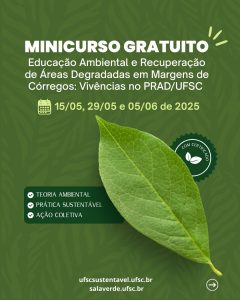 MINICURSO “Educação Ambiental e Recuperação de Áreas Degradadas em Margens de Córregos: Vivências no PRAD/UFSC”